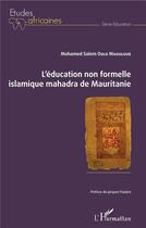 Couverture du livre « Éducation non formelle islamique mahadra de Mauritanie » de Mohamed Salem Ould Maouloud aux éditions L'harmattan