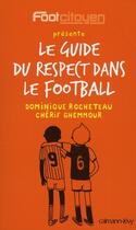 Couverture du livre « Le guide du respect dans le football » de Gehmour-C+Rocheteau- aux éditions Calmann-levy