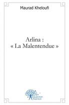 Couverture du livre « Arlina : la malentendue » de Maurad Kheloufi aux éditions Edilivre