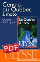 Couverture du livre « Centre-du-Québec à moto » de Helene Boyer et Odile Mongeau aux éditions Ulysse