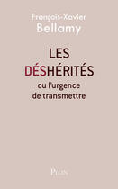 Couverture du livre « Les déshérités ou l'urgence de transmettre » de Francois-Xavier Bellamy aux éditions Plon
