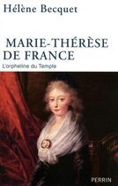 Couverture du livre « Marie-Thérèse de France ; l'orpheline du temple » de Helene Becquet aux éditions Perrin