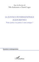 Couverture du livre « La justice internationale aujourd'hui ; vraie justice ou justice à sens unique? » de Nils Andersson et Daniel Lagot aux éditions Editions L'harmattan
