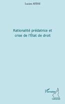 Couverture du livre « Rationalité prédatrice et crise de l'Etat de droit » de Lucien Ayissi aux éditions Editions L'harmattan