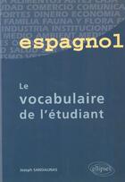 Couverture du livre « Espagnol - le vocabulaire de l'etudiant » de Joseph Sandalinas aux éditions Ellipses