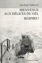 Couverture du livre « Bienvenue aux délices du gel ; respire ! » de Asja Srnec Todorovic aux éditions Espace D'un Instant