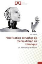 Couverture du livre « Planification de taches de manipulation en robotique - les methodes probabilistes » de Sahbani Anis aux éditions Editions Universitaires Europeennes