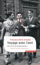 Couverture du livre « Voyage avec l'ami ; mort et vie de Giulano Benassi » de Francesco Berti Arnoaldi aux éditions Gallimard