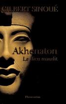 Couverture du livre « Akhenaton, le dieu maudit » de Gilbert Sinoue aux éditions Flammarion