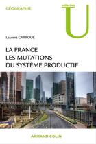 Couverture du livre « La France ; les mutations du système productif » de Laurent Carroue aux éditions Armand Colin