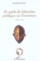 Couverture du livre « La quete de liberation politique au cameroun - 1884-1984 » de Pierre Kame Bouopda aux éditions L'harmattan