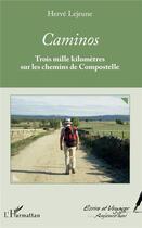 Couverture du livre « Caminos, trois mille kilomètres sur les chemins de Compostelle » de Herve Lejeune aux éditions L'harmattan