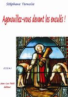 Couverture du livre « Agenouillez-vous devant les enculés ! » de Stephane Ternoise aux éditions Jean-luc Petit Editions