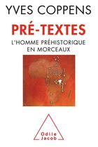 Couverture du livre « Pré-textes ; l'homme préhistorique en morceaux » de Yves Coppens aux éditions Odile Jacob