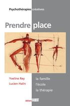 Couverture du livre « Prendre place ; la famille, l'école, la thérapie » de Yveline Rey et Lucien Hamin aux éditions Fabert