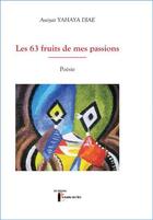 Couverture du livre « Les 63 fruits de mes passions » de Yahaya Djae Assiyat aux éditions Kalamu Des Iles