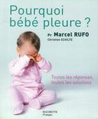 Couverture du livre « Pourquoi bébé pleure ? » de Rufo-M+Schilte-C aux éditions Hachette Pratique