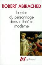 Couverture du livre « La crise du personnage dans le théâtre moderne » de Robert Abirached aux éditions Gallimard