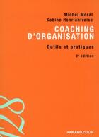 Couverture du livre « Coaching d'organisation ; outils et pratiques (2e édition) » de Sabine Henrichfreise et Michel Moral aux éditions Armand Colin