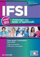 Couverture du livre « IFSI ; s'entraîner aux tests d'aptitude ; concours 2013 » de Valerie Beal aux éditions Foucher