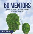 Couverture du livre « 50 mentors ; pour vous aider à motiver, inspirer et diriger votre vie » de Mac Kauka aux éditions Books On Demand