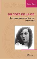 Couverture du livre « Du côté de la vie ; correspondance de Maryse (1926-1940) » de Daniel Baron aux éditions L'harmattan