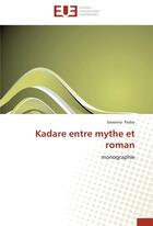 Couverture du livre « Kadare entre mythe et roman » de Saverina Pasho aux éditions Editions Universitaires Europeennes