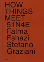 Couverture du livre « How things meet 51n4e, falma fshazi, stefano graziani » de How Things Meet aux éditions Ape Art Paper