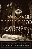 Couverture du livre « Choral Masterworks: A Listener's Guide » de Steinberg Michael aux éditions Oxford University Press Usa