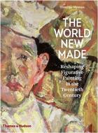 Couverture du livre « The world new made figurative painting in the twentieth century » de Timothy Hyman aux éditions Thames & Hudson