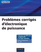 Couverture du livre « Problèmes corrigés d'électronique de puissance » de Pierre Maye aux éditions Dunod