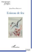 Couverture du livre « L'oiseau de feu » de Jean-Pierre Bigeault aux éditions Editions L'harmattan