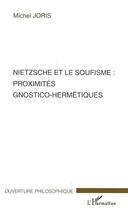 Couverture du livre « Nietzsche et le soufisme : proximités gnostico-hermétiques » de Michel Joris aux éditions L'harmattan