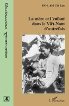 Couverture du livre « La mère et l'enfant dans le viêt-nam d'autrefois » de Chi-Lan Do-Lam aux éditions Editions L'harmattan