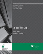 Couverture du livre « La cohérence ; guide pour passer à l'action » de Fullan Michael aux éditions Presses De L'universite Du Quebec