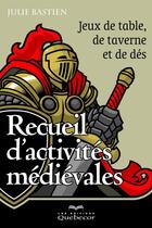 Couverture du livre « Recueil d'activités médiévales » de Julie Bastien aux éditions Quebecor