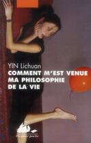 Couverture du livre « Comment m'est venue ma philosophie de la vie » de Lichuan Yin aux éditions Picquier