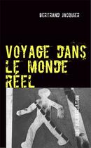 Couverture du livre « Voyage dans le monde réel ; une vulgarisation » de Bertrand Jacquier aux éditions Books On Demand