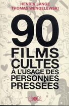 Couverture du livre « 90 films cultes à l'usage des personnes pressées » de Thomas Wengelewski et Henrik Lange aux éditions Ca Et La