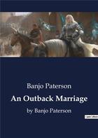 Couverture du livre « An Outback Marriage : by Banjo Paterson » de Banjo Paterson aux éditions Culturea