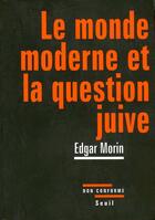 Couverture du livre « Le monde moderne et la question juive » de Edgar Morin aux éditions Seuil