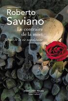 Couverture du livre « Le contraire de la mort » de Roberto Saviano aux éditions Robert Laffont