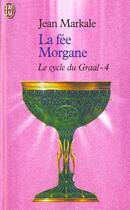 Couverture du livre « Cycle du graal t4 - la fee morgane (le) » de Jean Markale aux éditions J'ai Lu