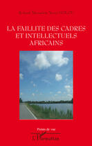Couverture du livre « La faillite des cadres et intellectuels africains » de Roland Ahouelete Yaovi Holou aux éditions L'harmattan
