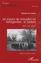 Couverture du livre « Un espace de rencontre en Sénégambie : le Saalum (XVIe-XIXe siècle) » de Fall Sokhna Rokhaya aux éditions L'harmattan