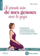 Couverture du livre « Je prends soin de mes genoux avec le yoga ; 2 séquences accessibles à tous pour apaiser les douleurs » de Celine Antoine aux éditions Terre Vivante