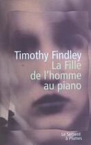 Couverture du livre « La fille de l'homme au piano » de Timothy Findley aux éditions Serpent A Plumes