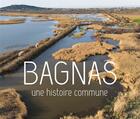 Couverture du livre « Bagnas : Une histoire commune » de Julie Bertrand et Xavier Fortuny aux éditions Ecologistes De L'euziere