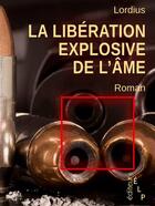 Couverture du livre « La libération explosive de l'âme: une aventure de Max Peine » de Lordius aux éditions Elp