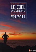 Couverture du livre « Le ciel à l'oeil nu ; mois par mois, les plus beaux spectacles en 2011 » de Guillaume Cannat aux éditions Nathan